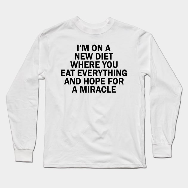 I'm on a new diet Long Sleeve T-Shirt by FontfulDesigns